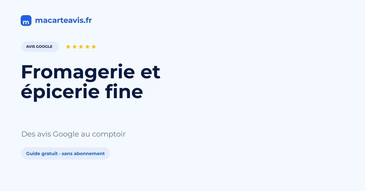 Avis Google fromagerie et épicerie fine au comptoir Comptoir de fromagerie avec dégustation et support discret pour avis Google