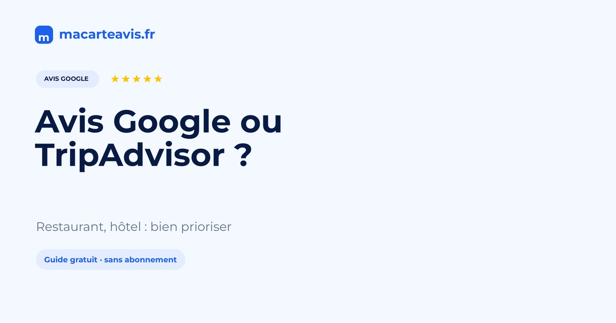 Avis Google ou TripAdvisor pour resto et hôtel Restaurant et hébergement : choix entre avis Google Maps et fiche TripAdvisor