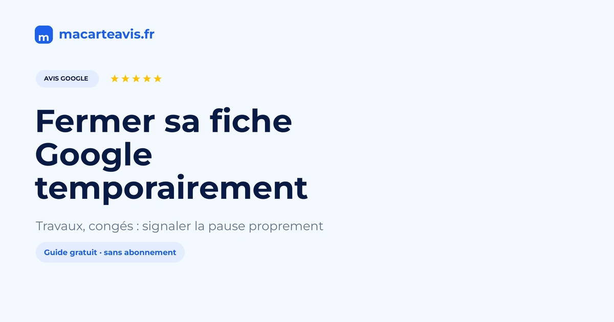 Fermer temporairement sa fiche Google Commerçant indiquant une fermeture temporaire sur sa fiche Google Business Profile
