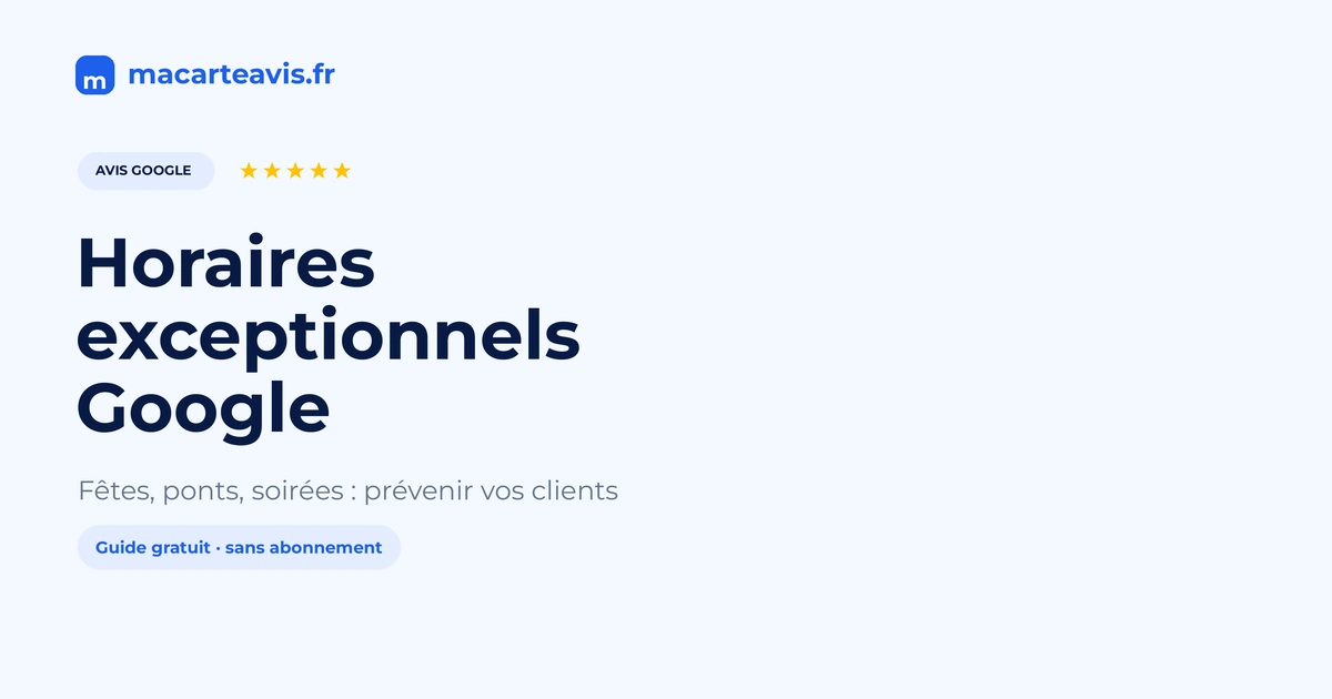 Horaires exceptionnels sur Google Business Profile Calendrier de fêtes et fiche Google avec horaires d'ouverture exceptionnels